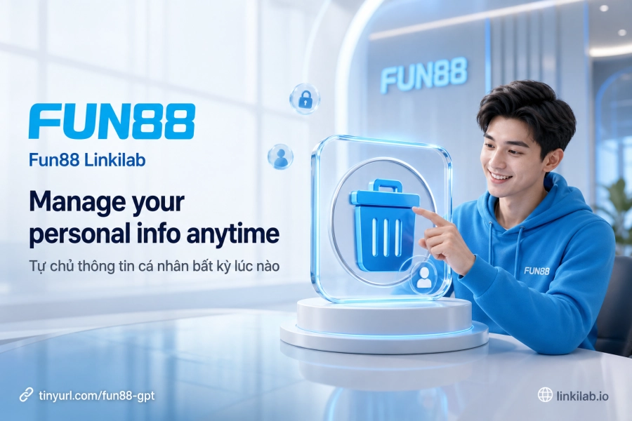Quản lý dữ liệu cá nhân tài khoản Fun88 quyền chỉnh sửa xóa thông tin